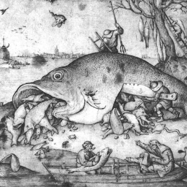 Big fishes eat small fishes Pieter Bruegel the Elder, 1556.