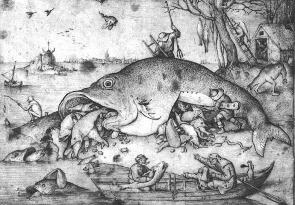 Big fishes eat small fishes Pieter Bruegel the Elder, 1556.